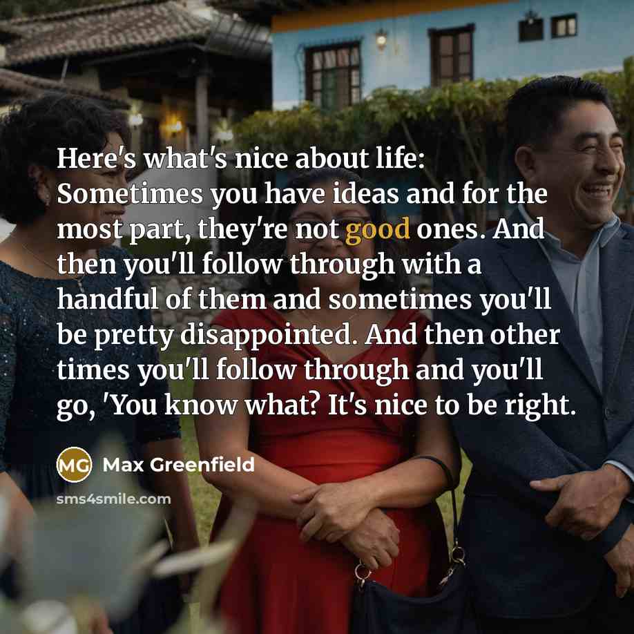 “Here's what's nice about life: Sometimes you have ideas and…” quote by Max Greenfield