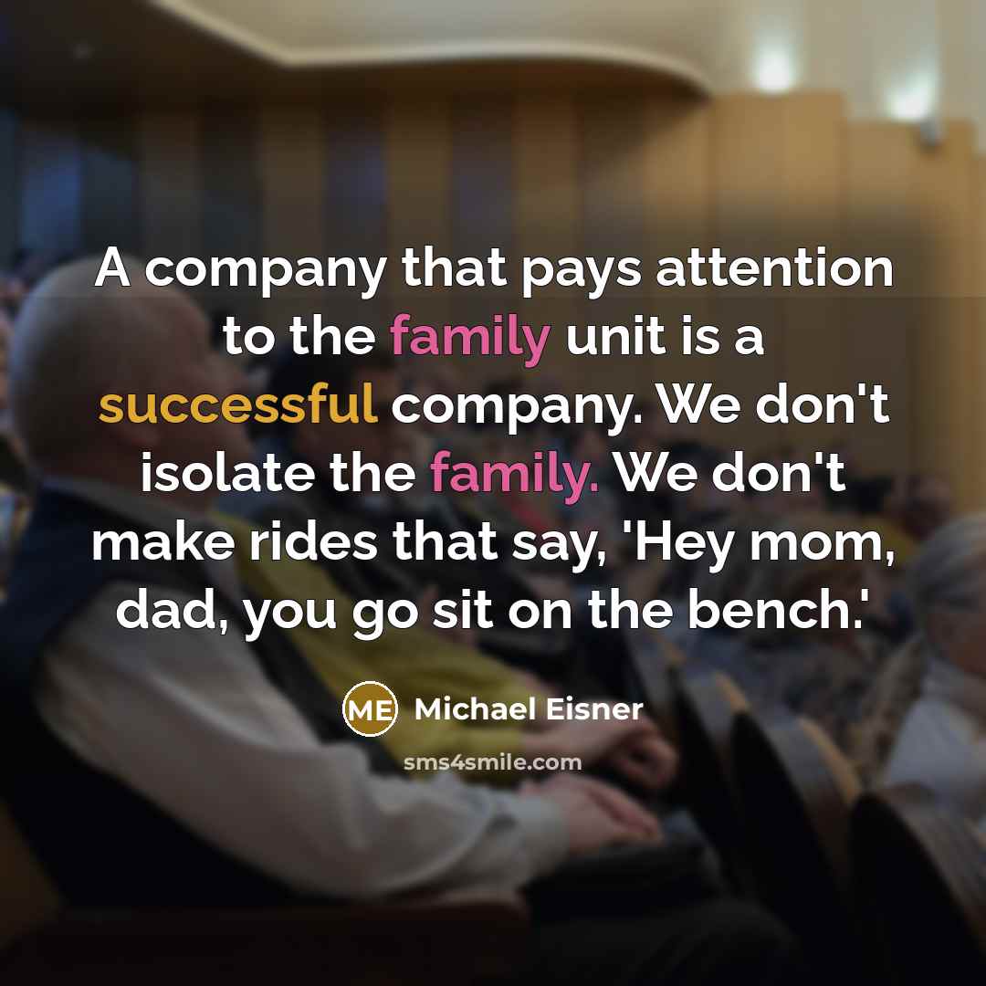 “A company that pays attention to the family unit is…” quote by Michael Eisner