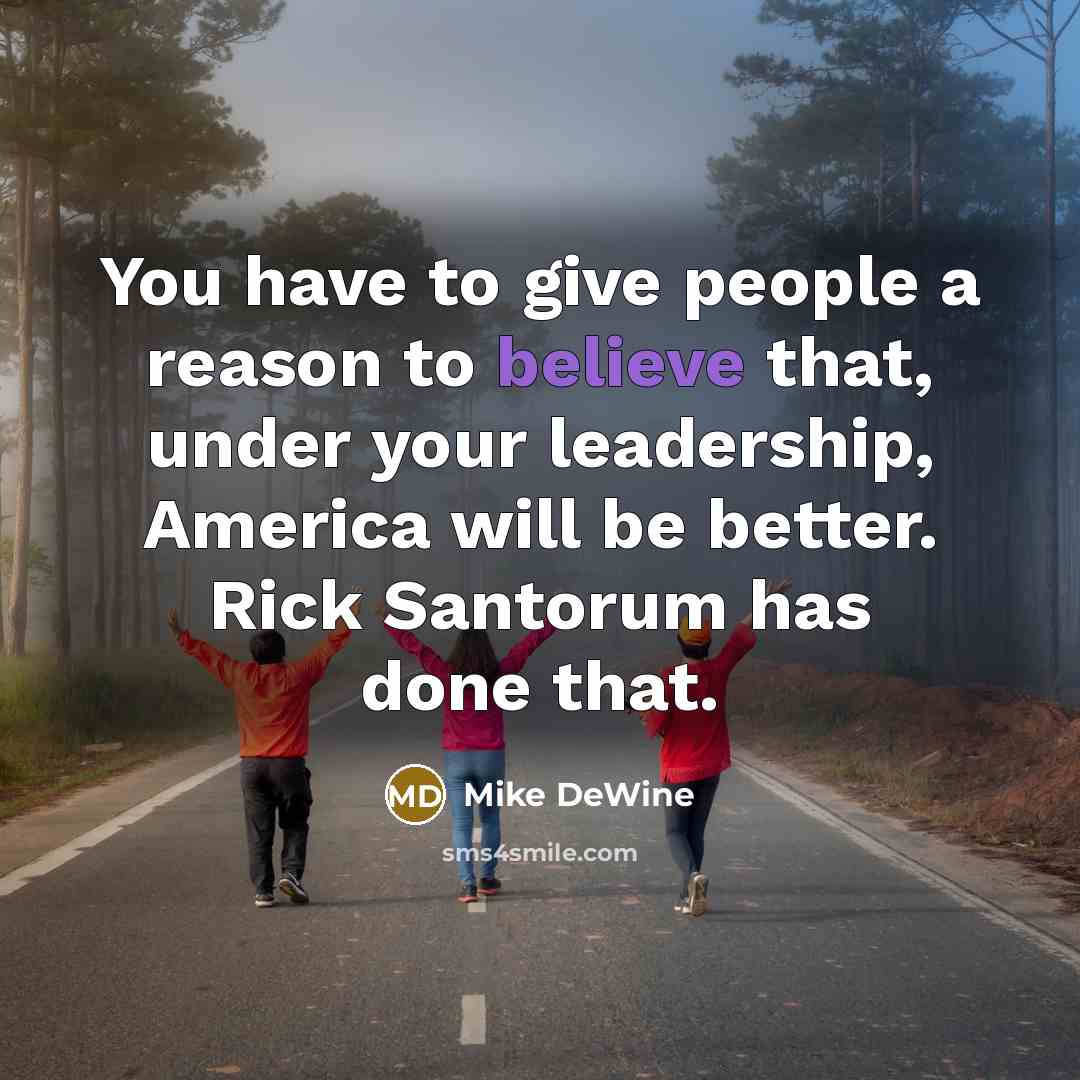 “You have to give people a reason to believe that,…” quote by Mike DeWine