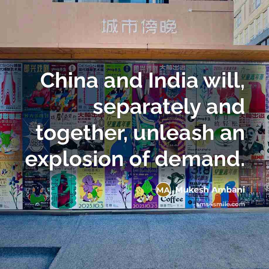 “China and India will, separately and together, unleash an explosion…” quote by Mukesh Ambani