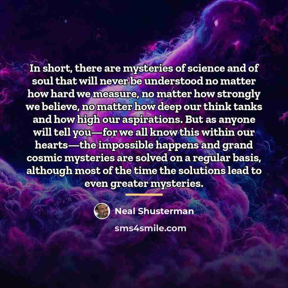 “In short, there are mysteries of science and of soul…” quote by Neal Shusterman