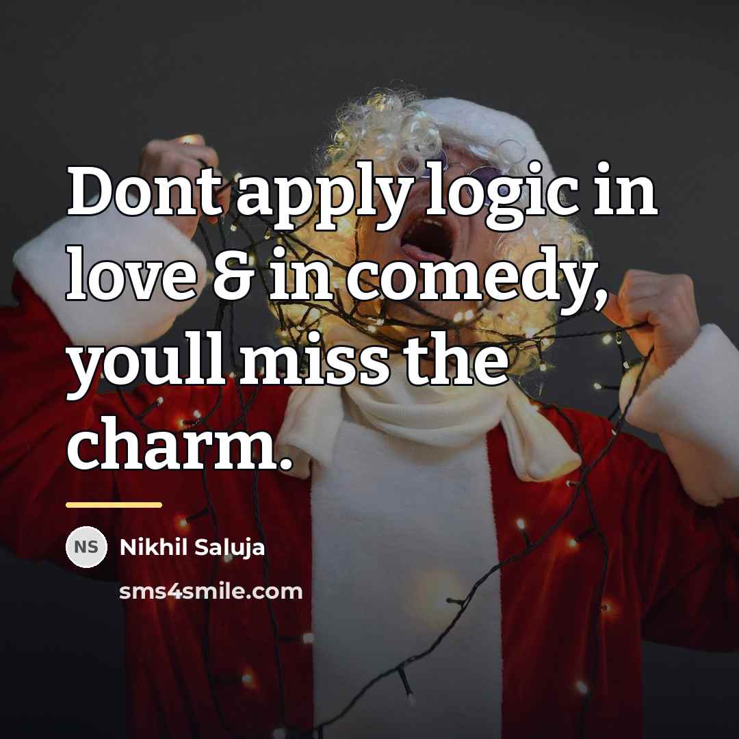“Dont apply logic in love & in comedy, youll miss…” quote by Nikhil Saluja