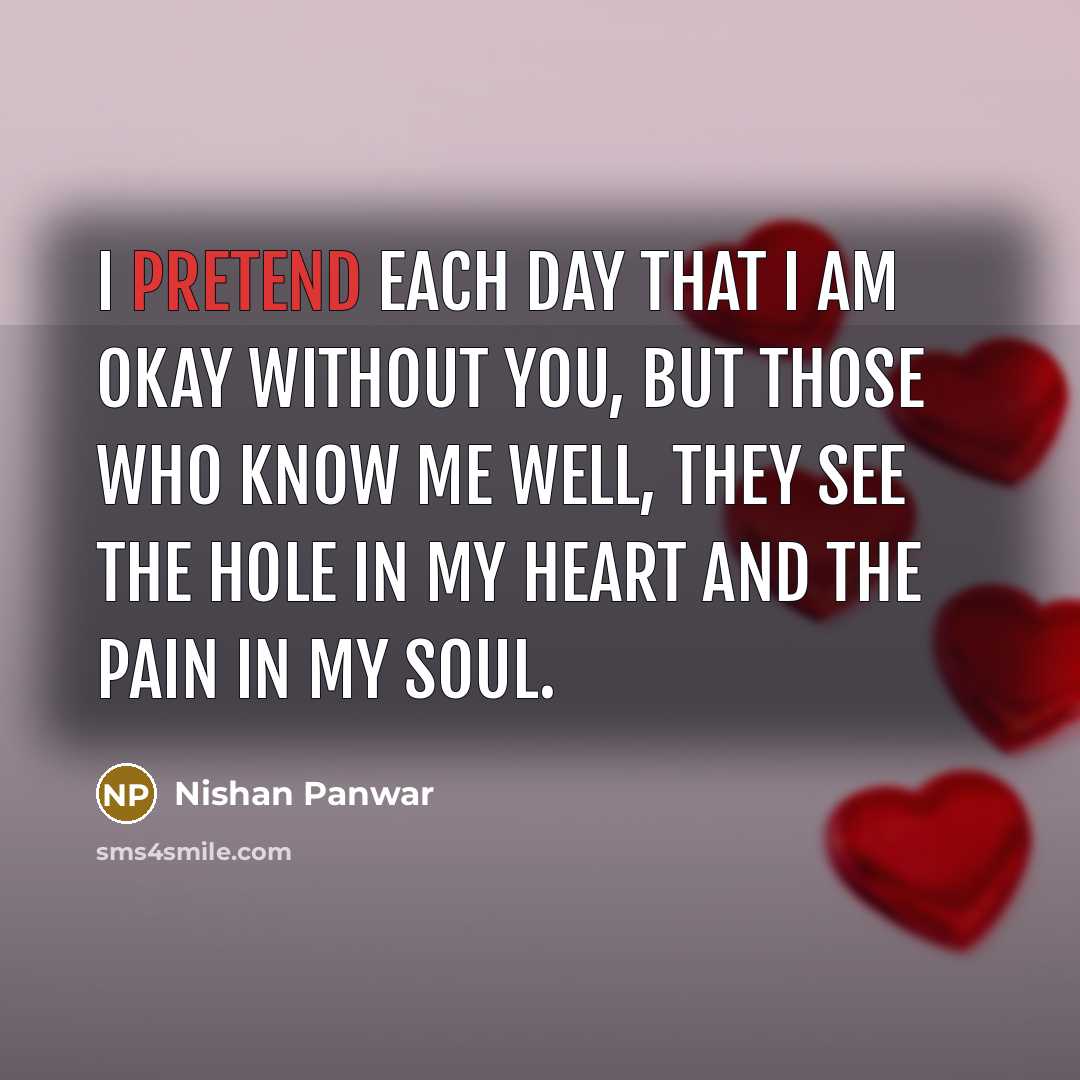 “I pretend each day that I am okay without you,…” quote by Nishan Panwar