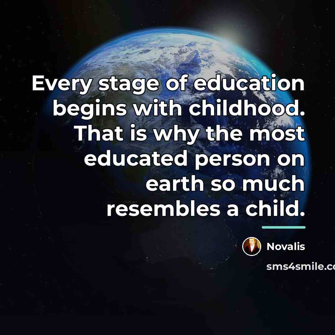 “Every stage of education begins with childhood. That is why…” quote by Novalis