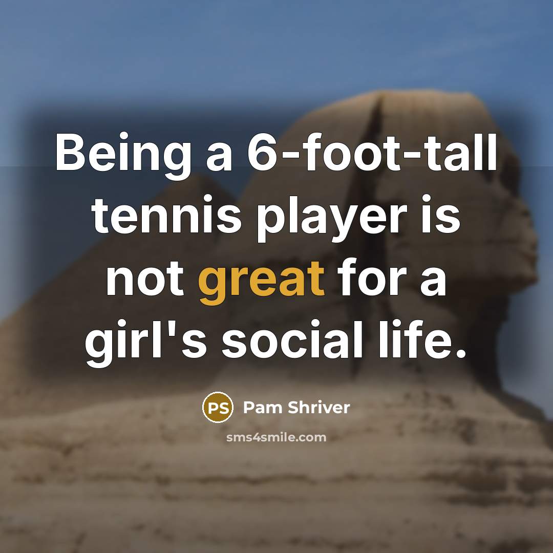 “Being a 6-foot-tall tennis player is not great for a…” quote by Pam Shriver