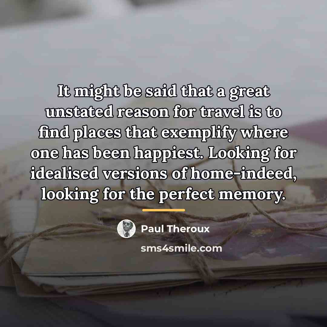 “It might be said that a great unstated reason for…” quote by Paul Theroux