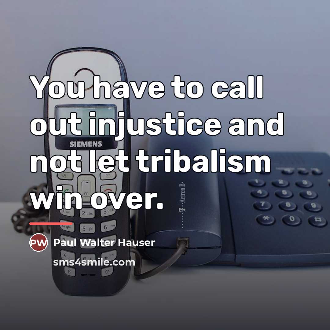 “You have to call out injustice and not let tribalism…” quote by Paul Walter Hauser