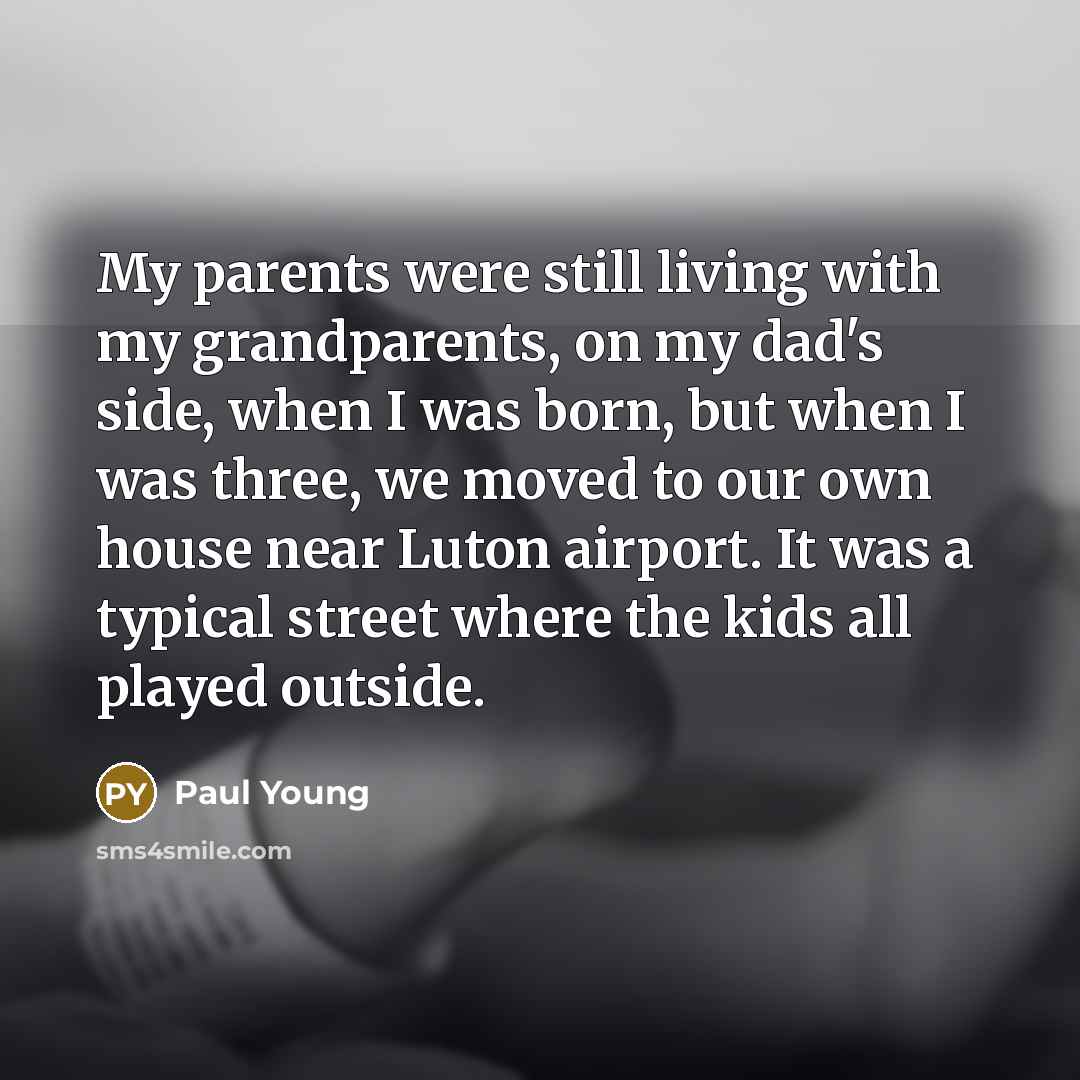 “My parents were still living with my grandparents, on my…” quote by Paul Young