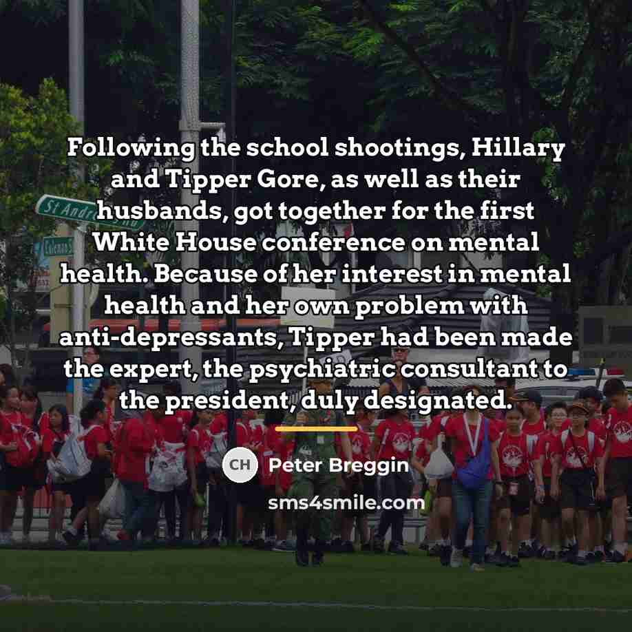 “Following the school shootings, Hillary and Tipper Gore, as well…” quote by Peter Breggin