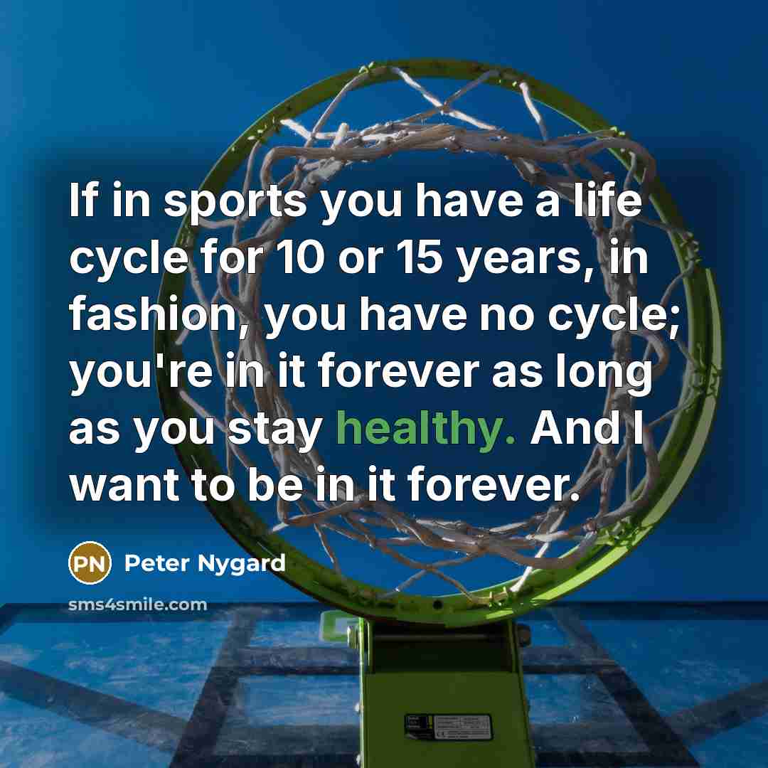“If in sports you have a life cycle for 10…” quote by Peter Nygard