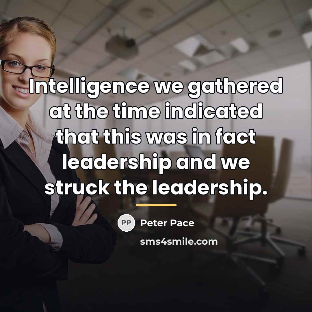 “Intelligence we gathered at the time indicated that this was…” quote by Peter Pace