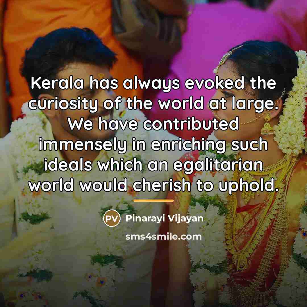 “Kerala has always evoked the curiosity of the world at…” quote by Pinarayi Vijayan