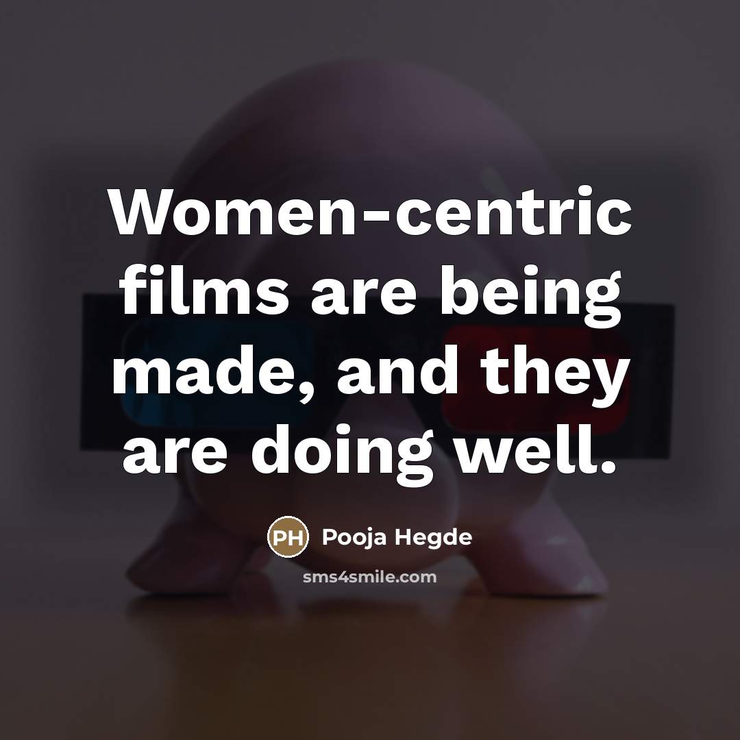 “Women-centric films are being made, and they are doing well.…” quote by Pooja Hegde