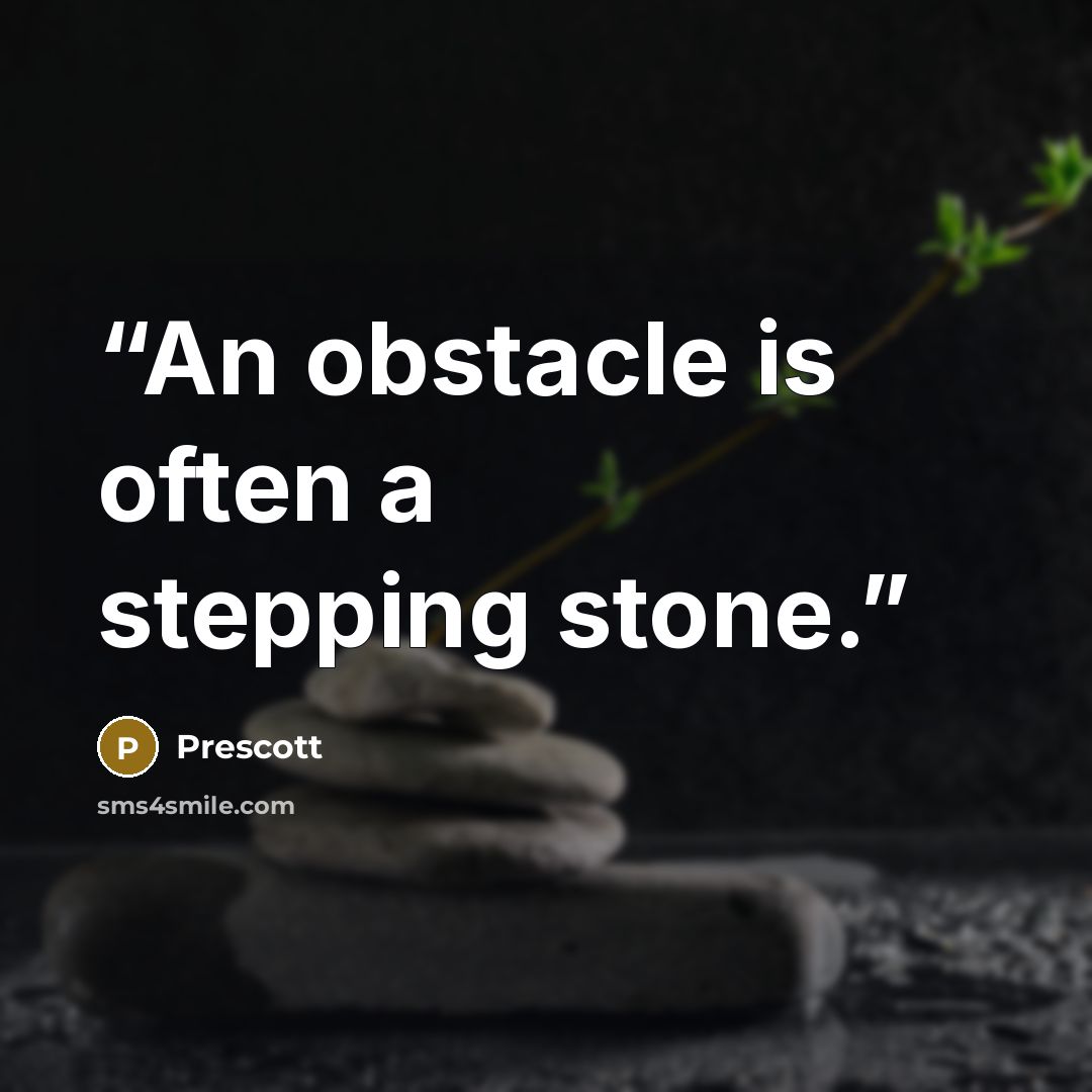 “An obstacle is often a stepping stone.” quote by Prescott