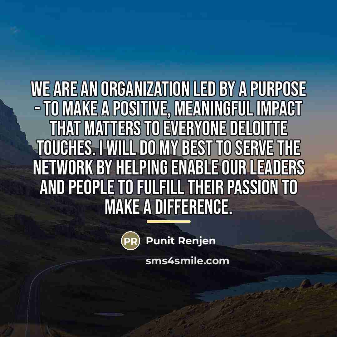 “We are an organization led by a purpose - to…” quote by Punit Renjen