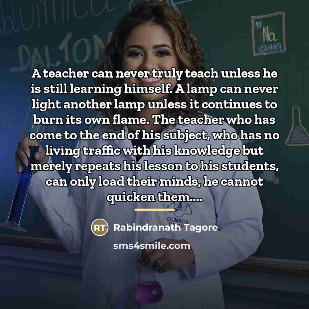 “A teacher can never truly teach unless he is still…” quote by Rabindranath Tagore
