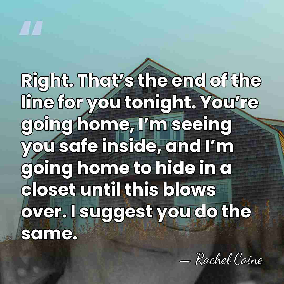Right. That’s the end of the line for you tonight. You’re going&hellip; - Rachel Caine