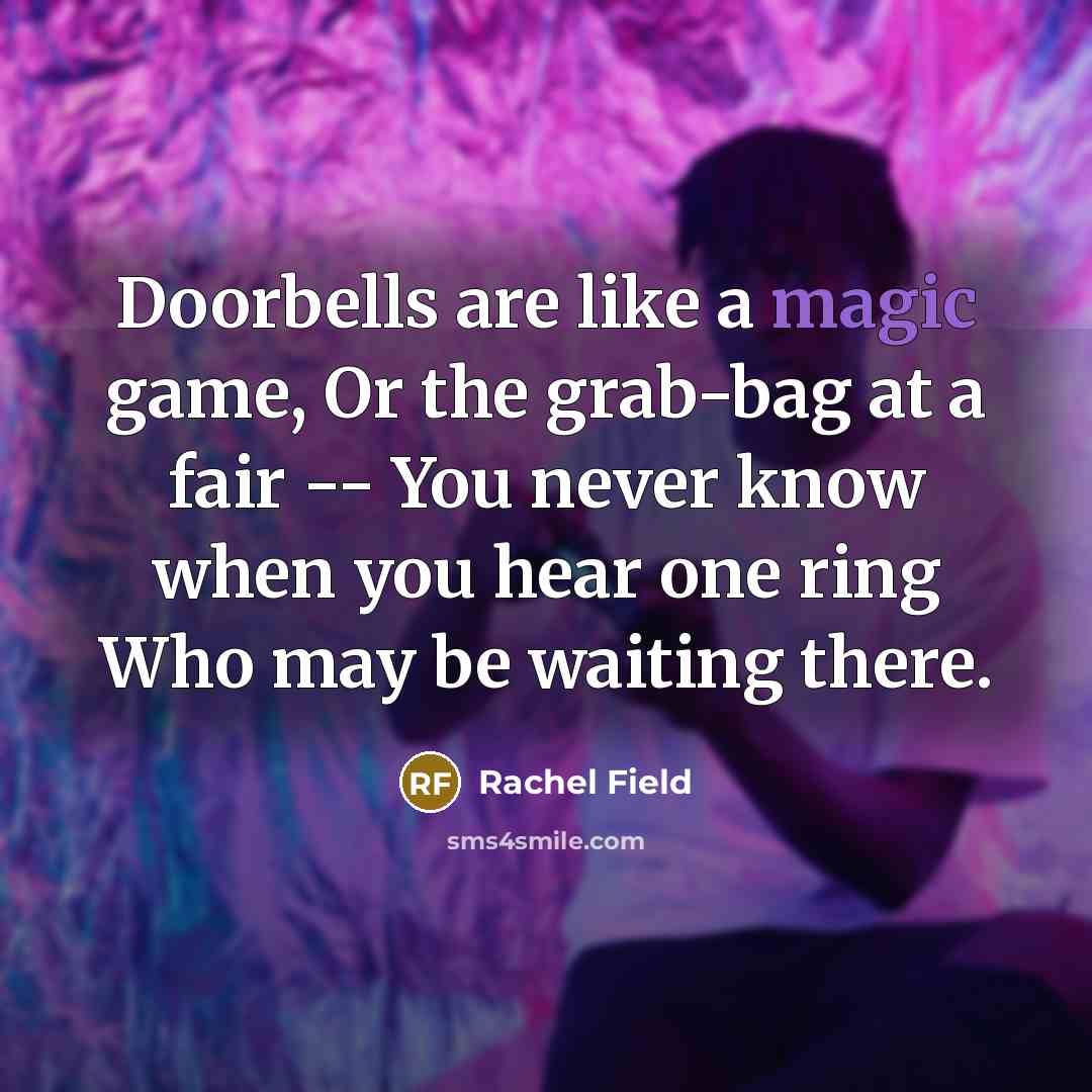 “Doorbells are like a magic game, Or the grab-bag at…” quote by Rachel Field