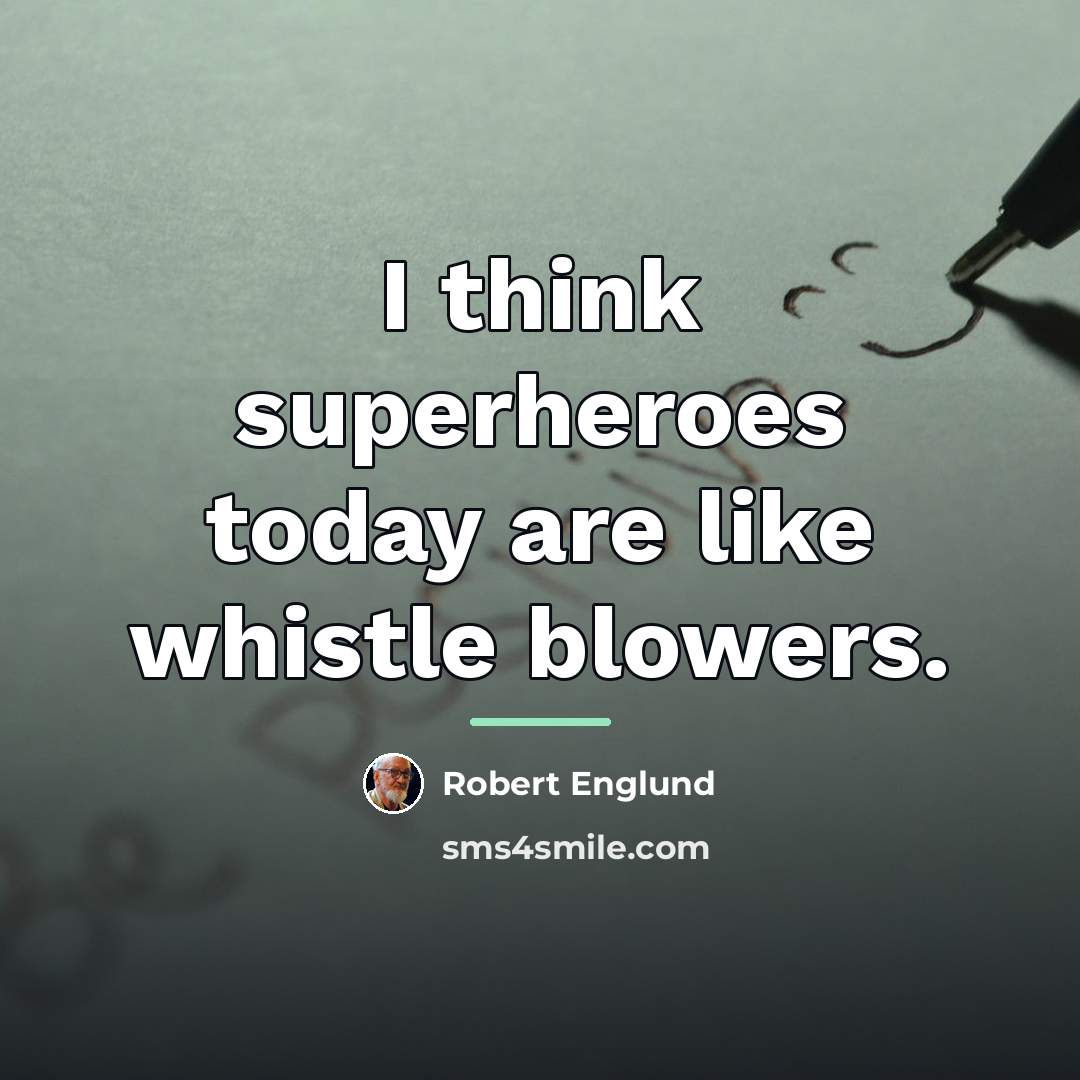 “I think superheroes today are like whistle blowers.…” quote by Robert Englund
