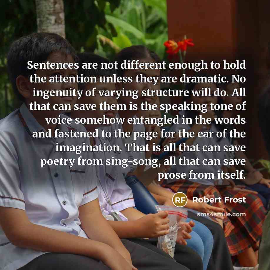 “Sentences are not different enough to hold the attention unless…” quote by Robert Frost