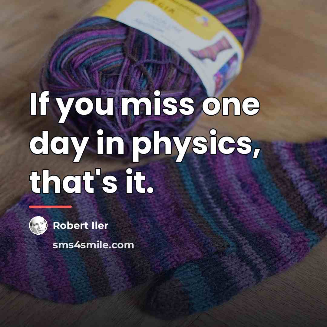 “If you miss one day in physics, that's it.…” quote by Robert Iler