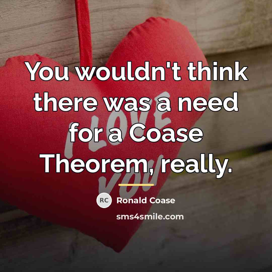 “You wouldn't think there was a need for a Coase…” quote by Ronald Coase