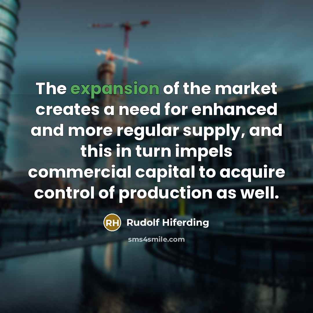 “The expansion of the market creates a need for enhanced…” quote by Rudolf Hiferding