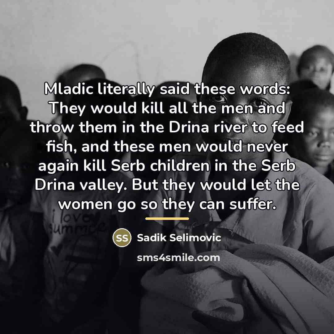 “Mladic literally said these words: They would kill all the…” quote by Sadik Selimovic
