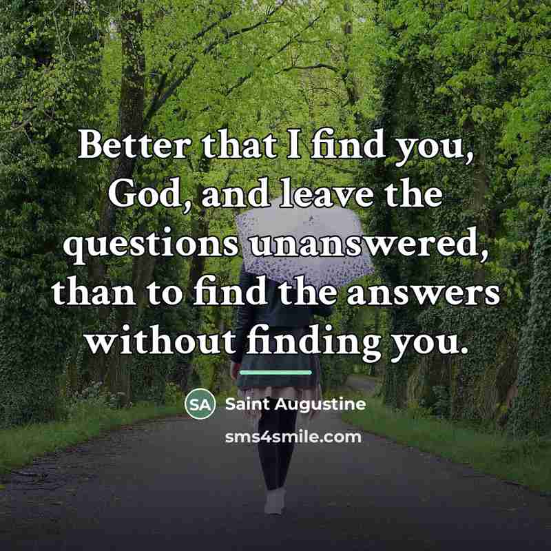 “Better that I find you, God, and leave the questions…” quote by Saint Augustine