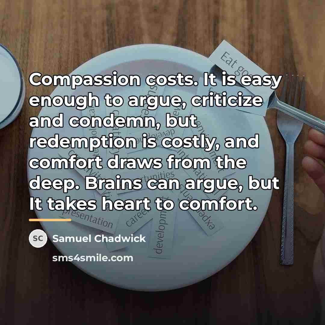 “Compassion costs. It is easy enough to argue, criticize and…” quote by Samuel Chadwick