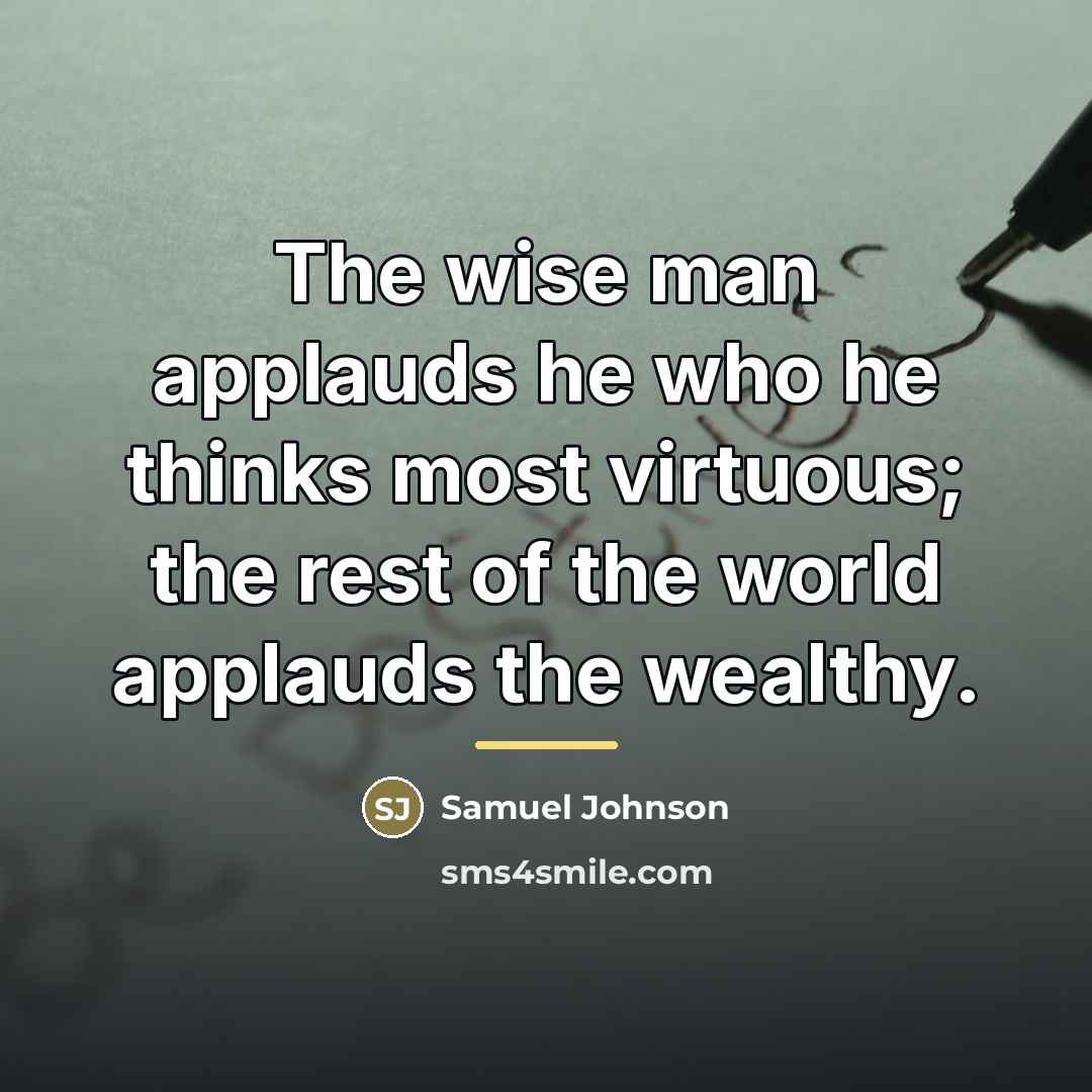 “The wise man applauds he who he thinks most virtuous;…” quote by Samuel Johnson