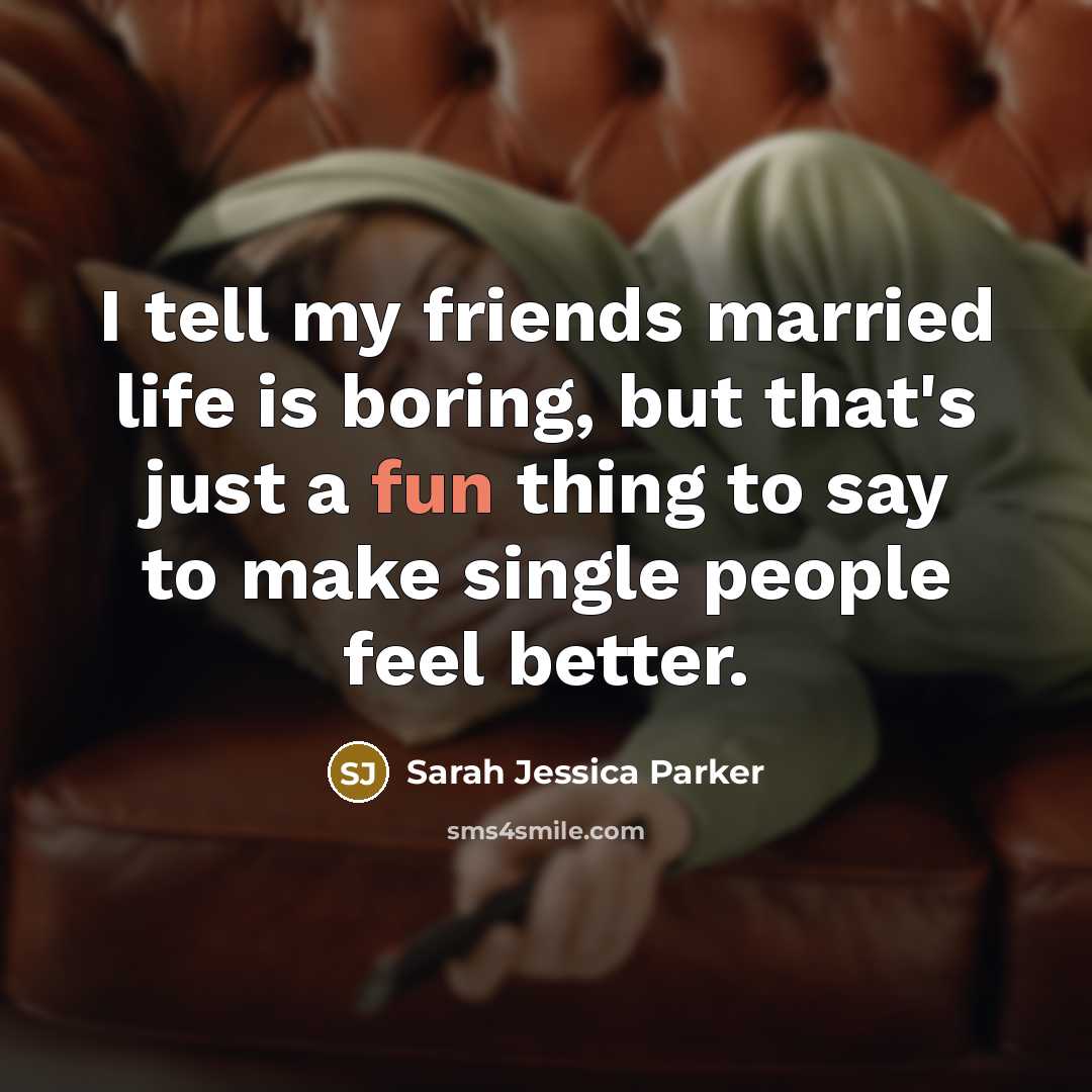“I tell my friends married life is boring, but that's…” quote by Sarah Jessica Parker