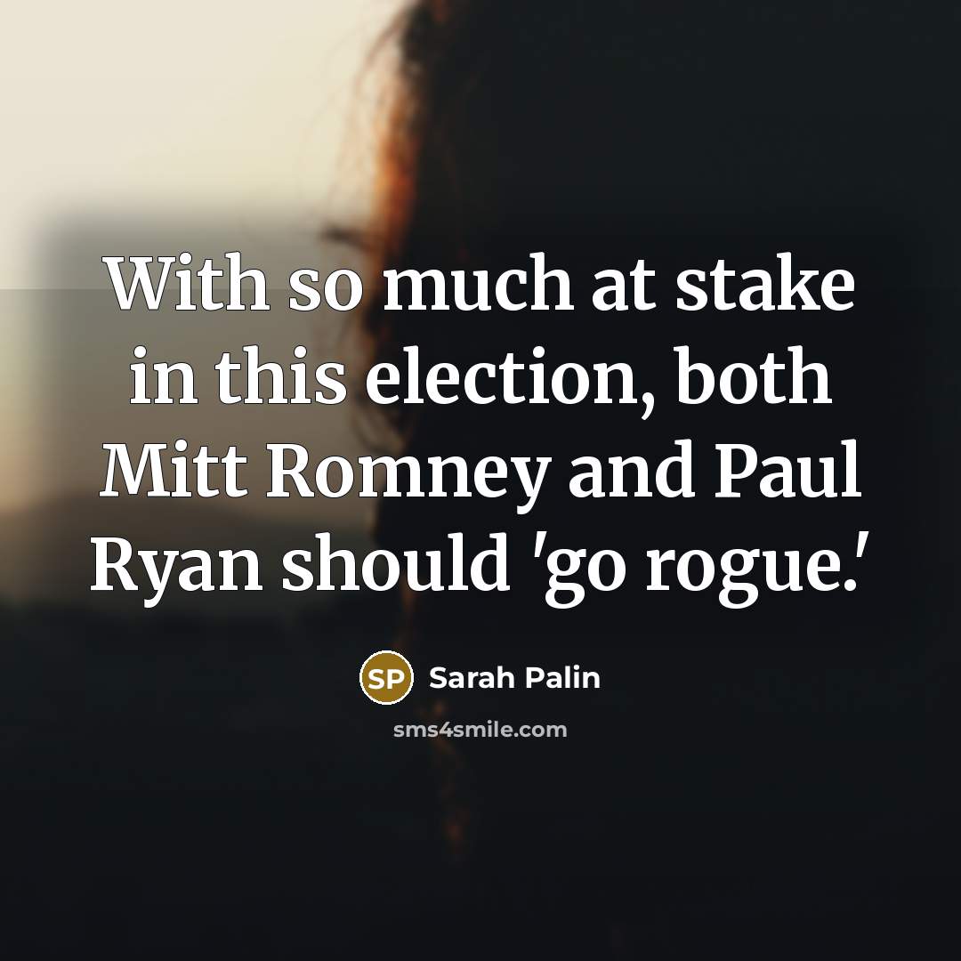 “With so much at stake in this election, both Mitt…” quote by Sarah Palin