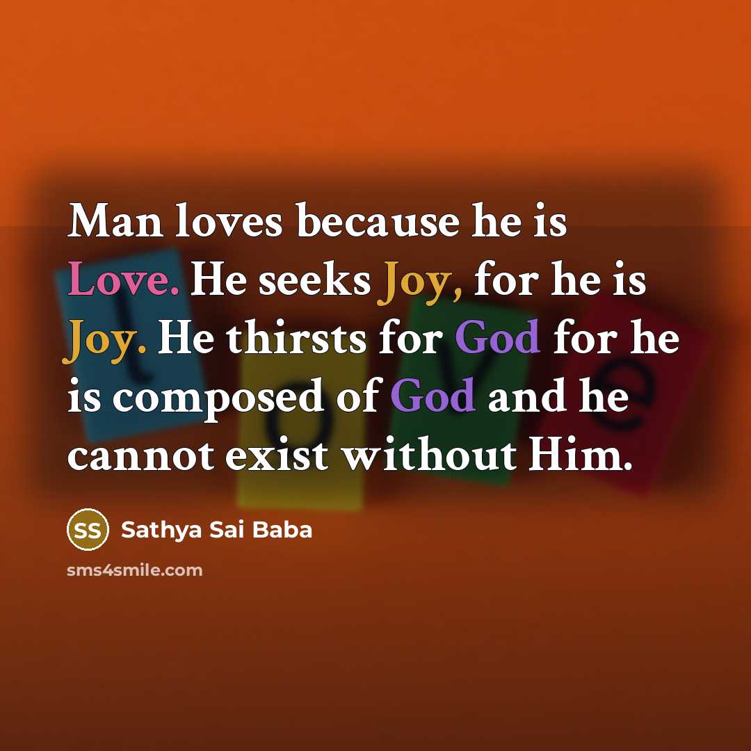 “Man loves because he is Love. He seeks Joy, for…” quote by Sathya Sai Baba