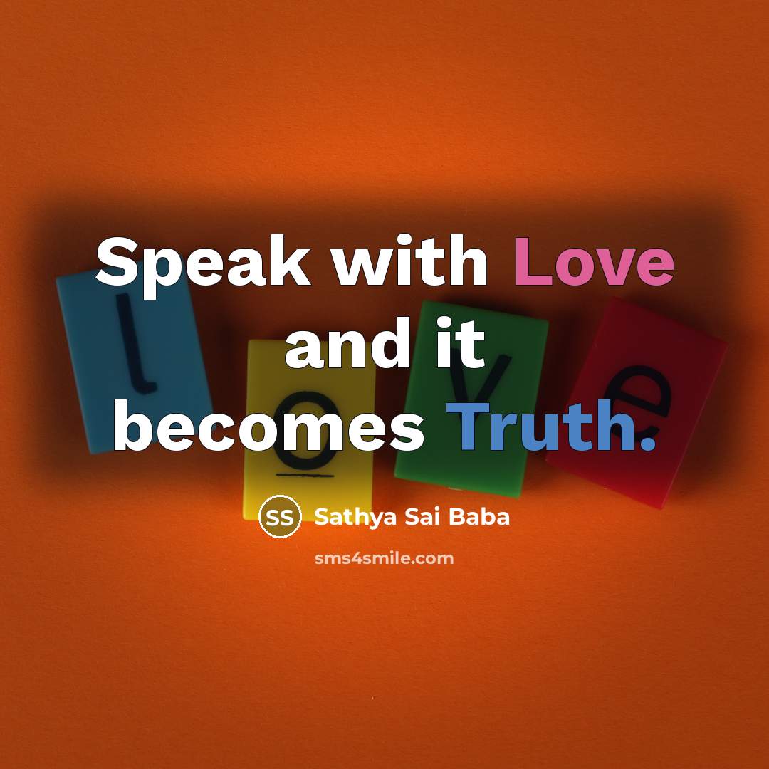 “Speak with Love and it becomes Truth.…” quote by Sathya Sai Baba