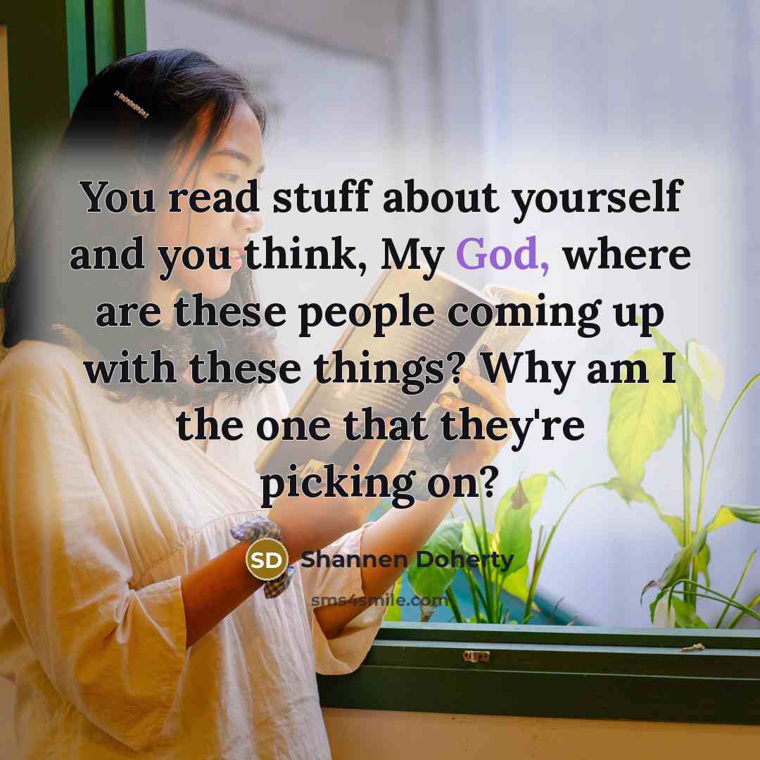 “You read stuff about yourself and you think, My God,…” quote by Shannen Doherty