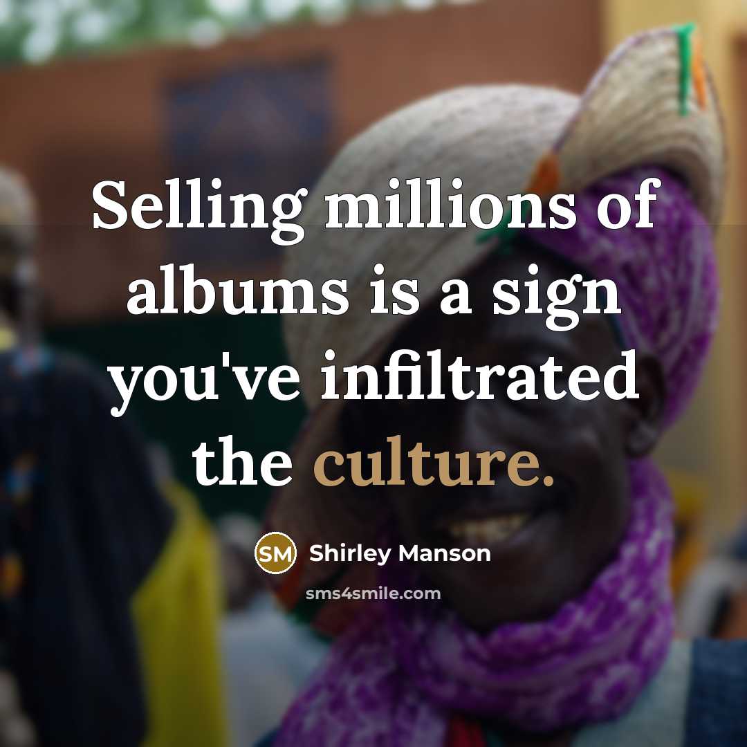 “Selling millions of albums is a sign you've infiltrated the…” quote by Shirley Manson