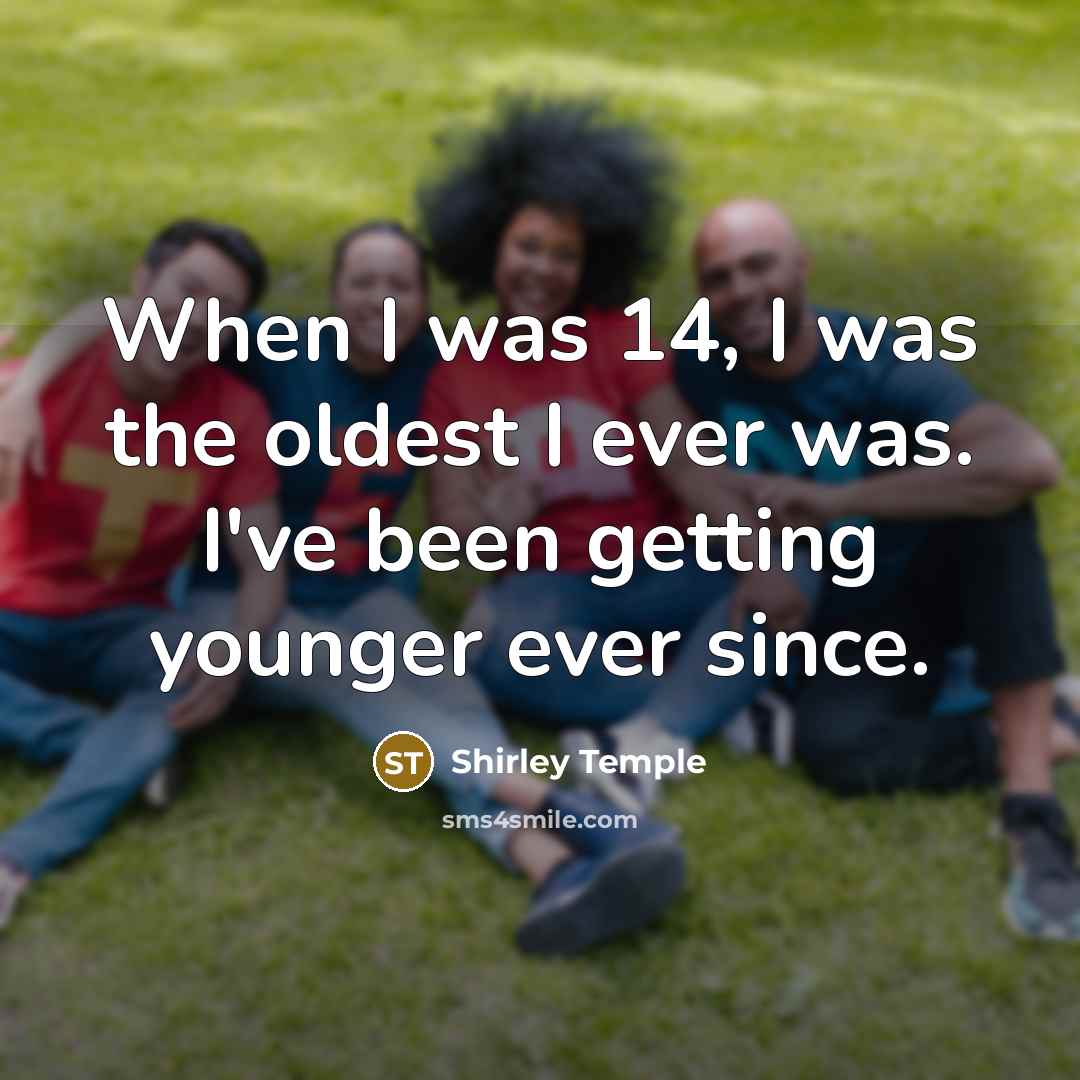 “When I was 14, I was the oldest I ever…” quote by Shirley Temple