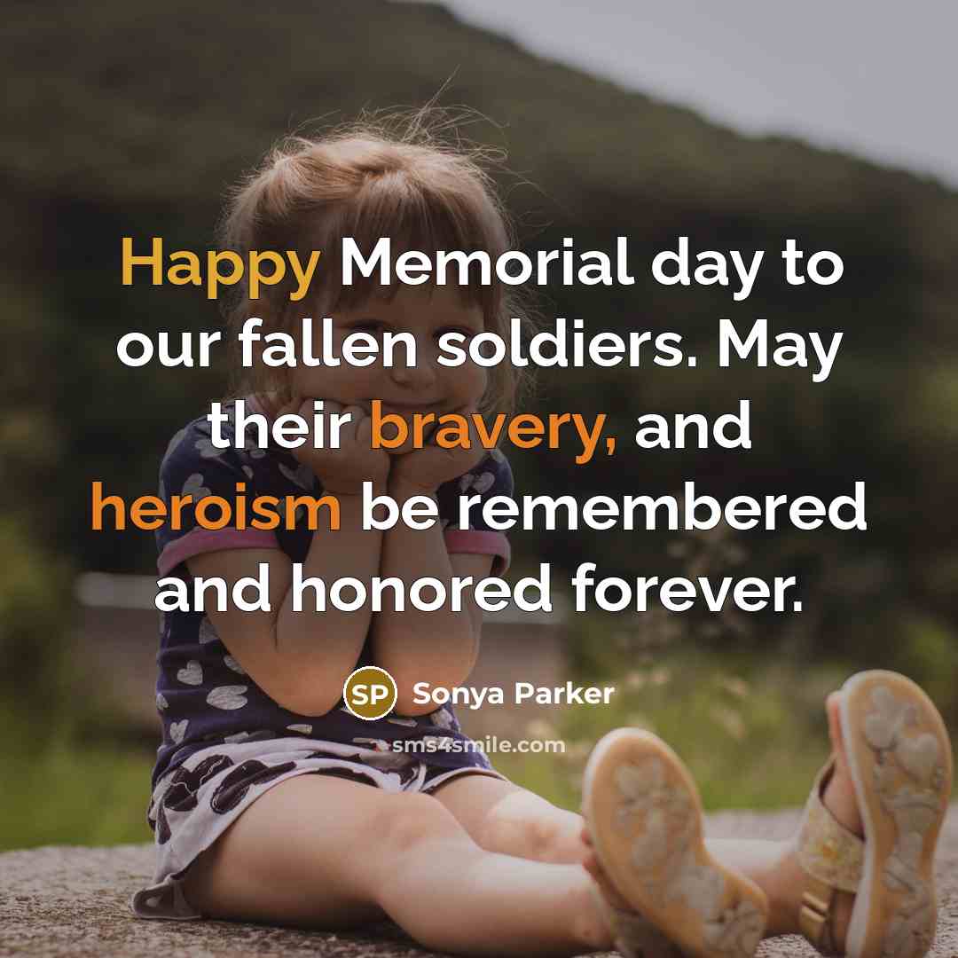 “Happy Memorial day to our fallen soldiers. May their bravery,…” quote by Sonya Parker