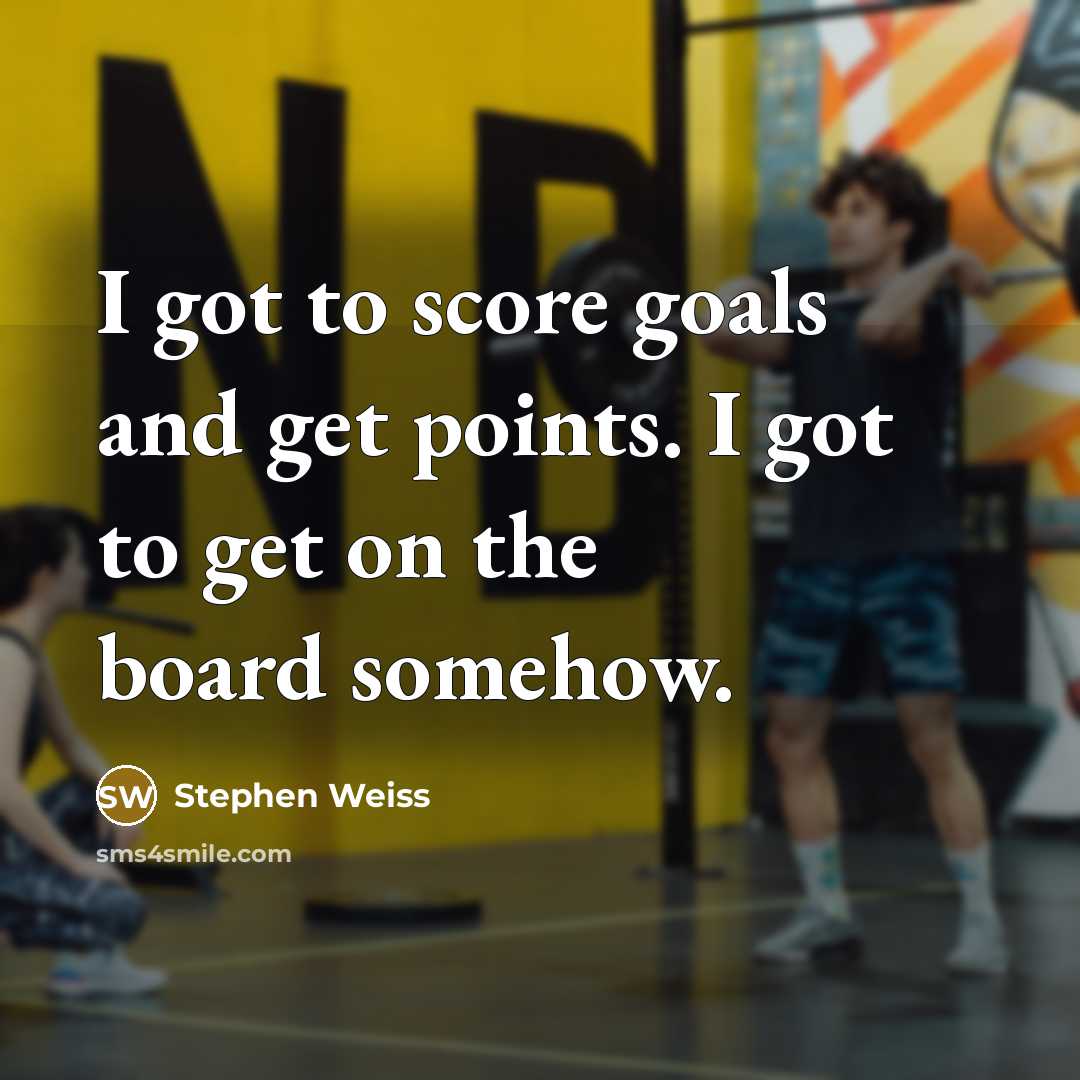 “I got to score goals and get points. I got…” quote by Stephen Weiss