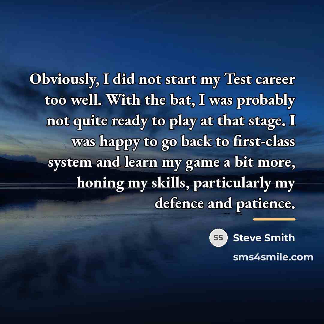 “Obviously, I did not start my Test career too well.…” quote by Steve Smith