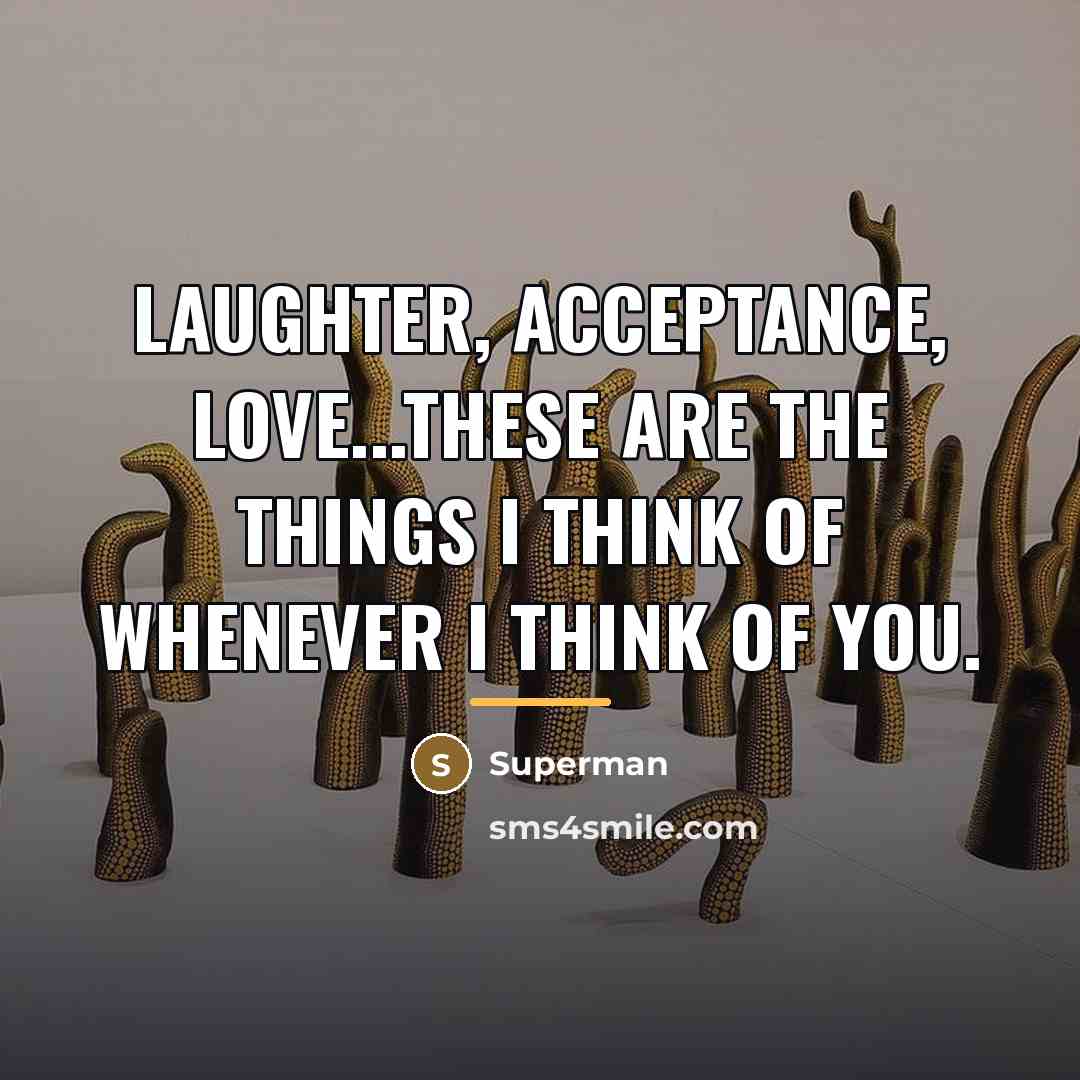 “Laughter, acceptance, love...these are the things I think of whenever…” quote by Superman