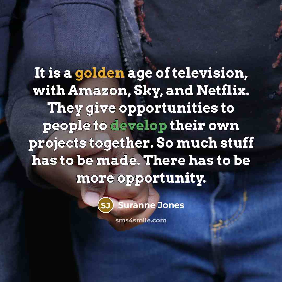 “It is a golden age of television, with Amazon, Sky,…” quote by Suranne Jones