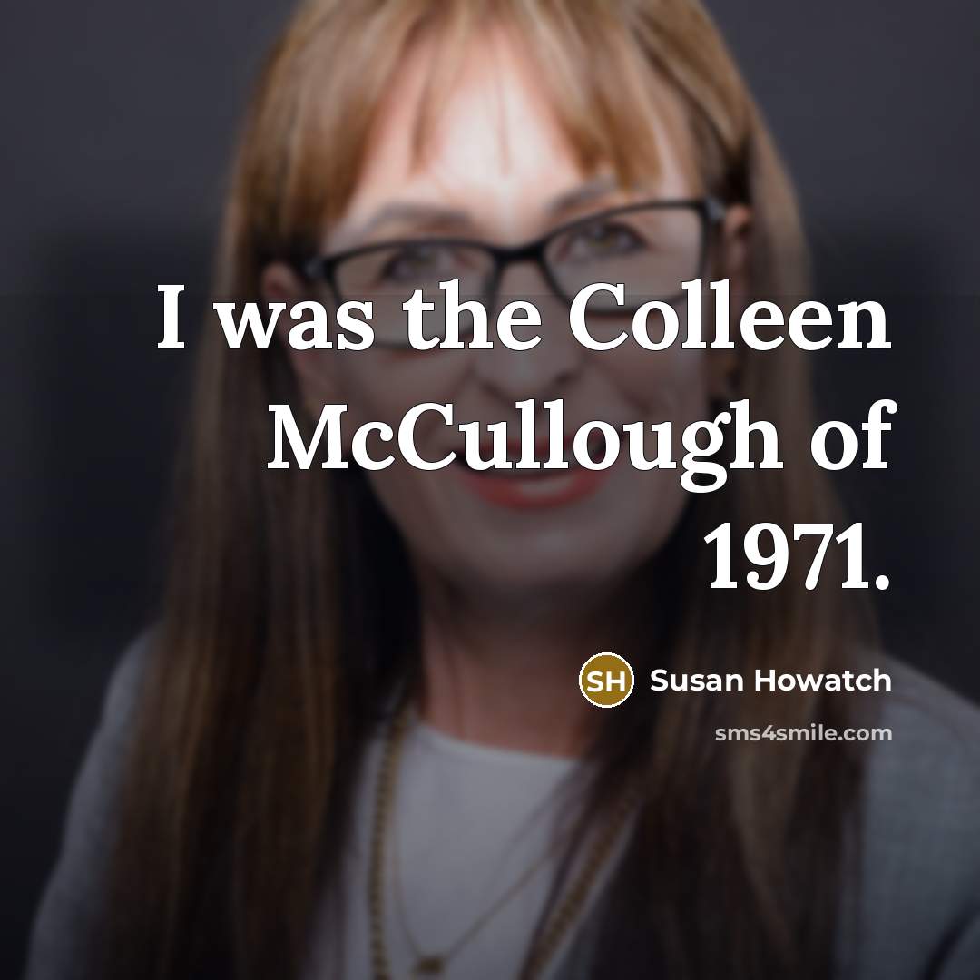“I was the Colleen McCullough of 1971.” quote by Susan Howatch