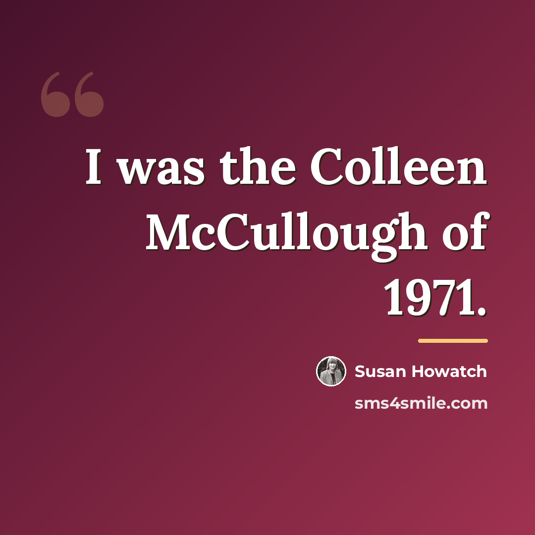 “I was the Colleen McCullough of 1971.…” quote by Susan Howatch