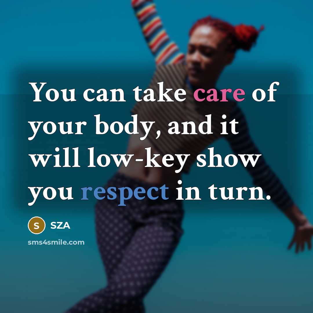 “You can take care of your body, and it will…” quote by SZA