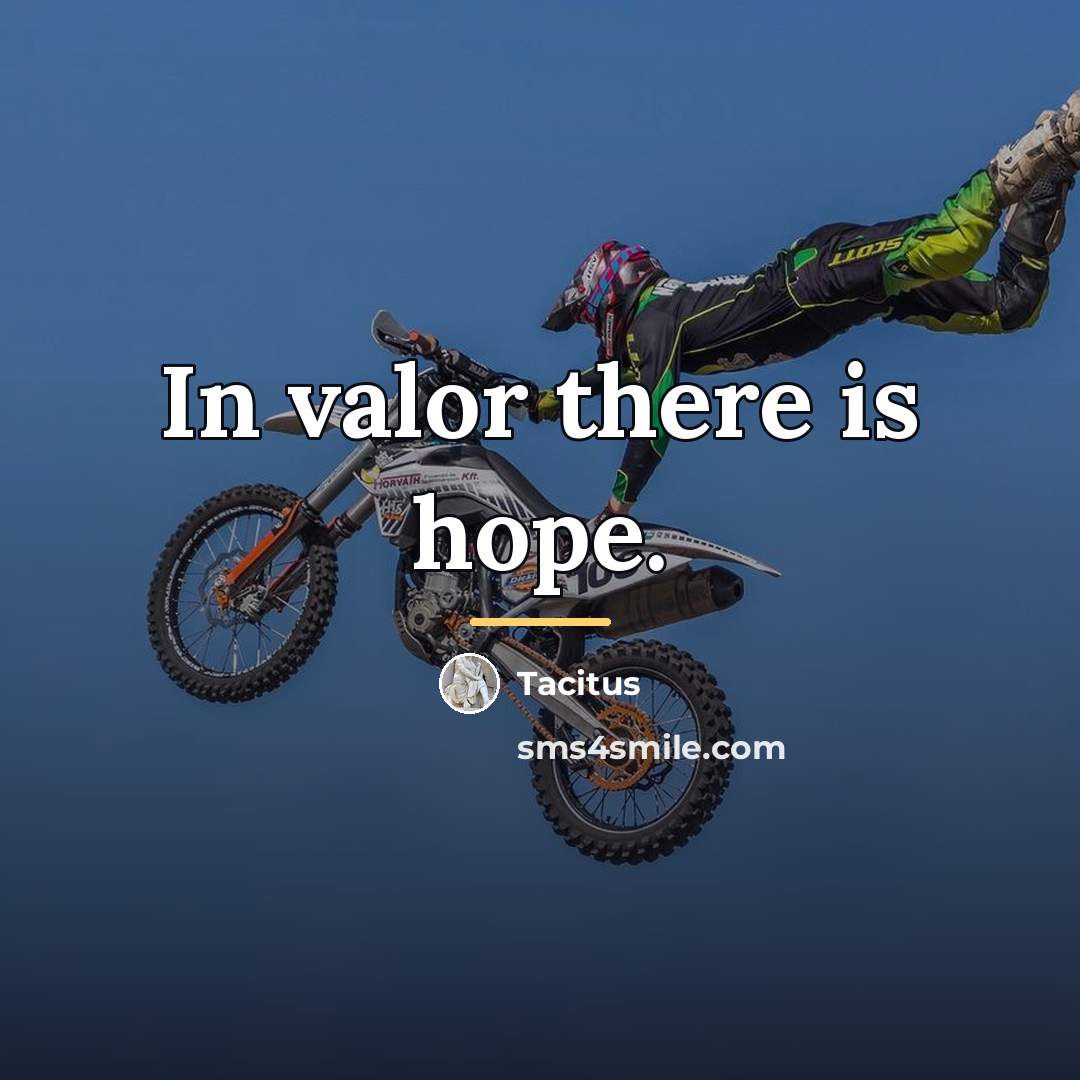“In valor there is hope.…” quote by Tacitus