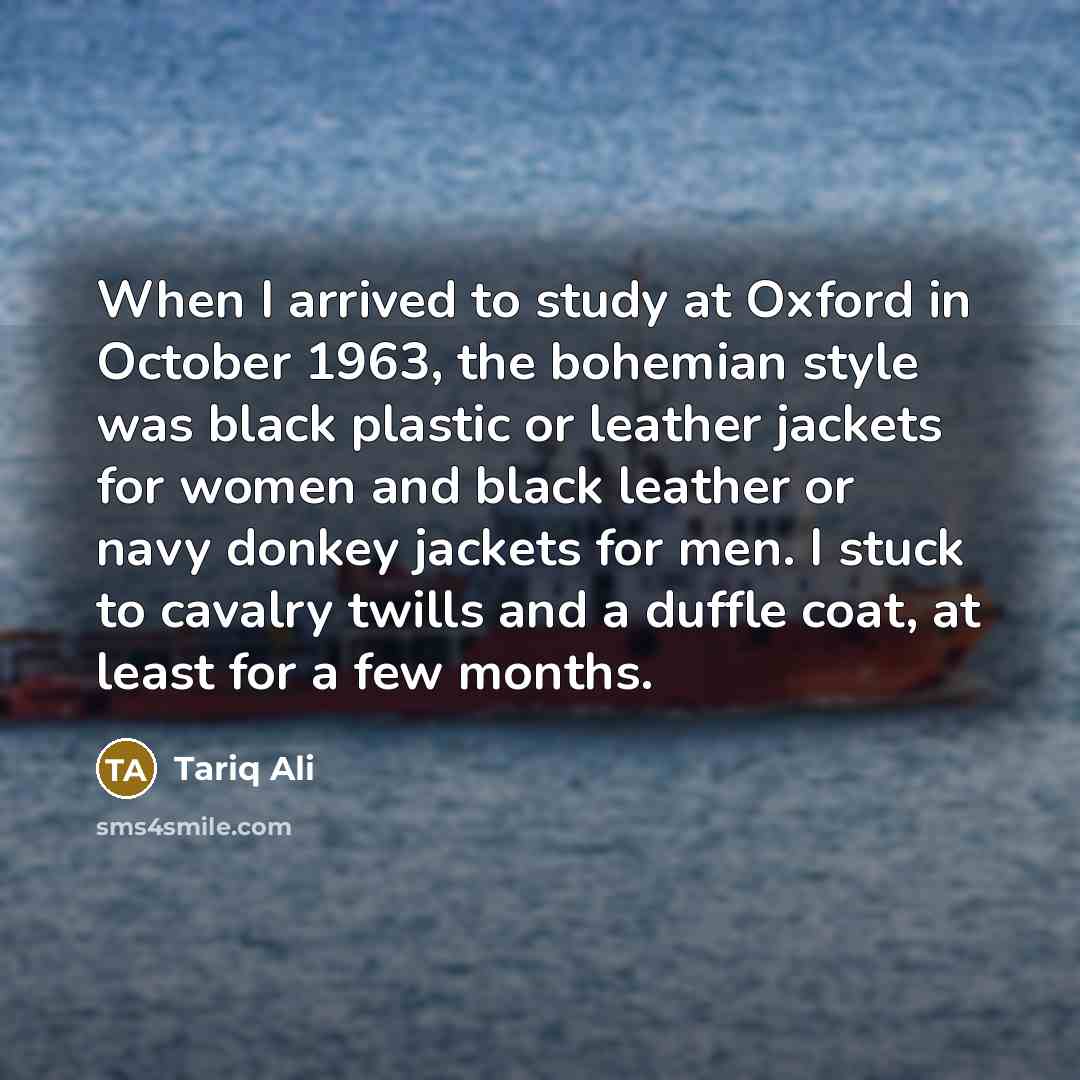 “When I arrived to study at Oxford in October 1963,…” quote by Tariq Ali