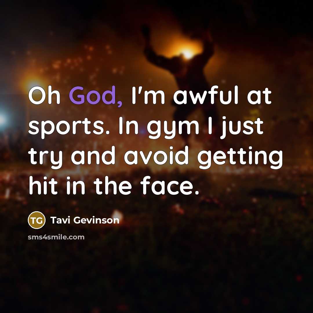 “Oh God, I'm awful at sports. In gym I just…” quote by Tavi Gevinson