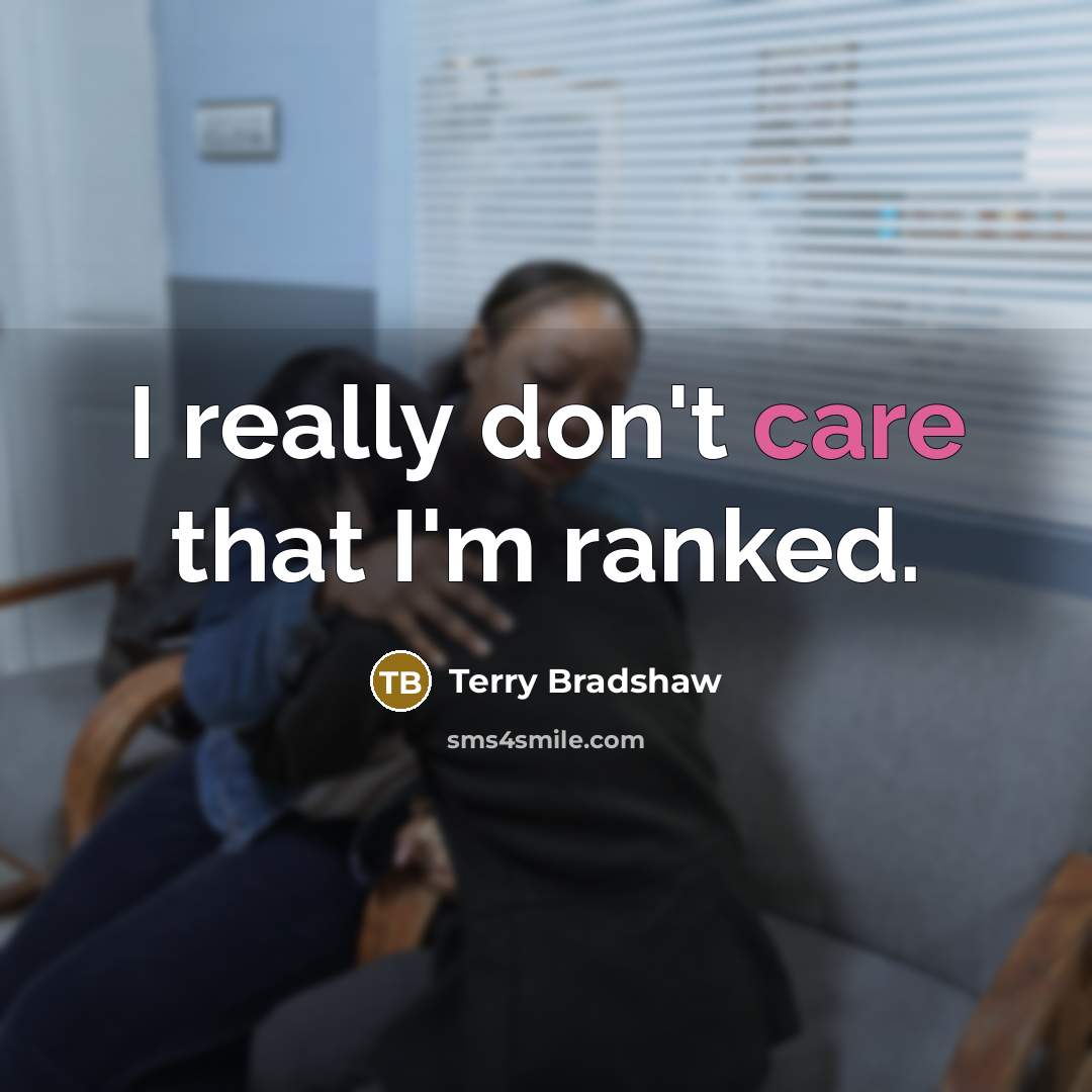 “I really don't care that I'm ranked.…” quote by Terry Bradshaw